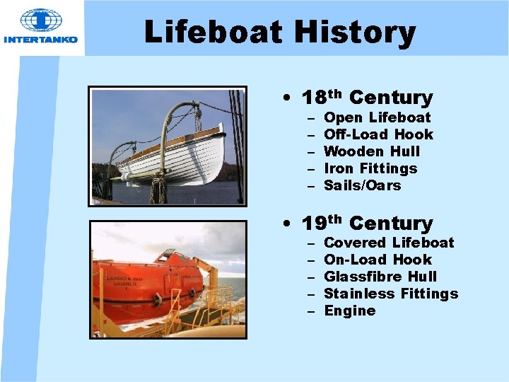 Lifeboat History • 18 th Century – – – Open Lifeboat Off-Load Hook Wooden