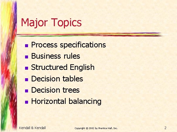 Major Topics n n n Process specifications Business rules Structured English Decision tables Decision