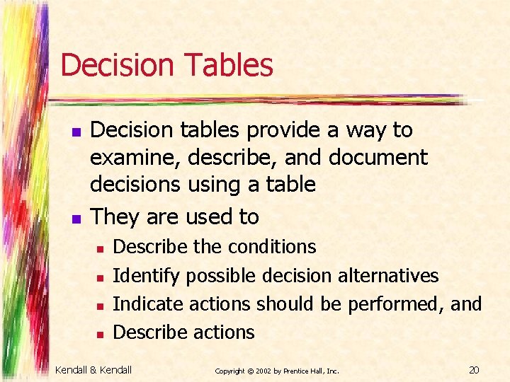 Decision Tables n n Decision tables provide a way to examine, describe, and document