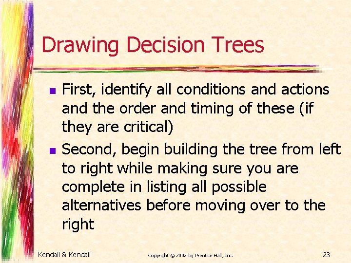 Drawing Decision Trees n n First, identify all conditions and actions and the order