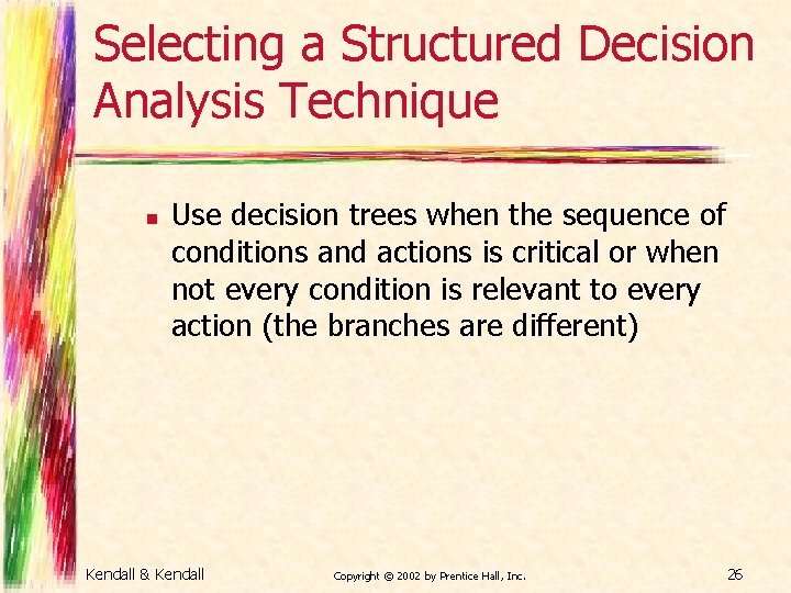 Selecting a Structured Decision Analysis Technique n Use decision trees when the sequence of