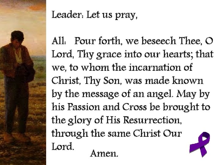 Leader: Let us pray, All: Pour forth, we beseech Thee, O Lord, Thy grace