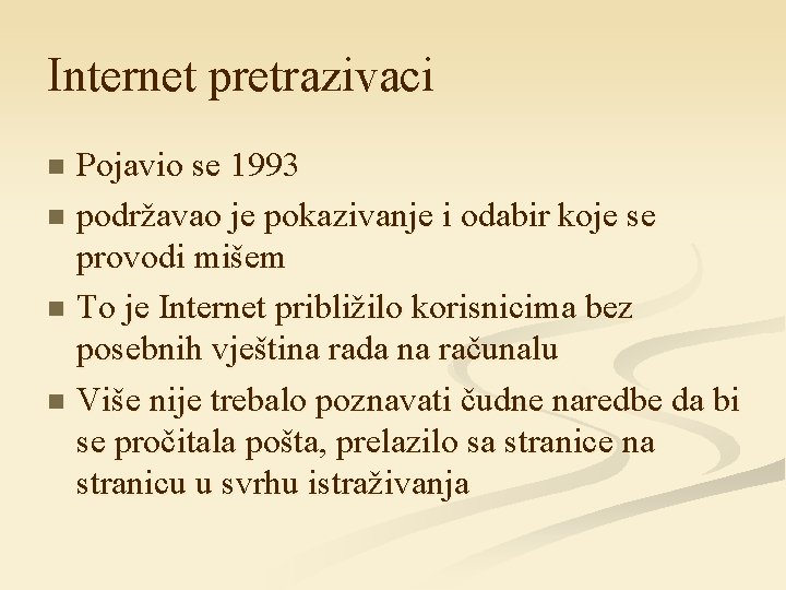Internet pretrazivaci Pojavio se 1993 n podržavao je pokazivanje i odabir koje se provodi