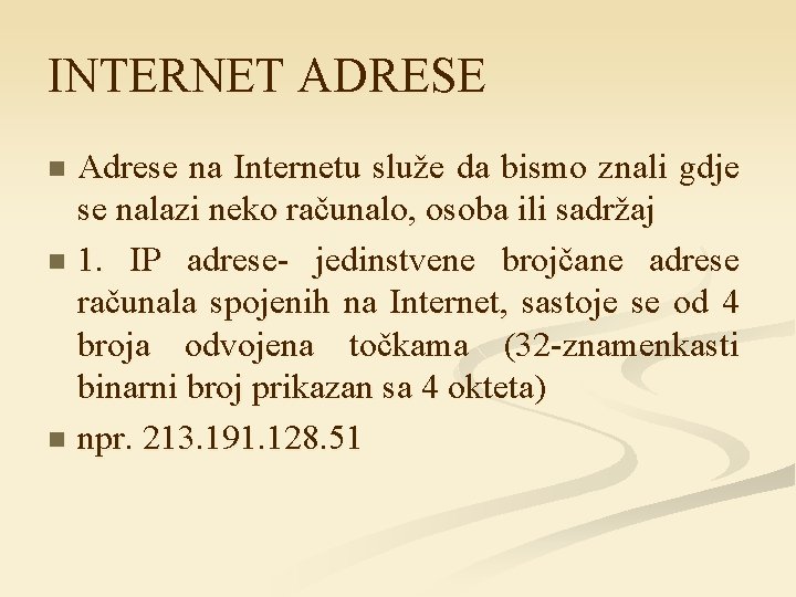 INTERNET ADRESE Adrese na Internetu služe da bismo znali gdje se nalazi neko računalo,