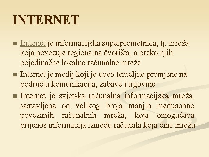 INTERNET n n n Internet je informacijska superprometnica, tj. mreža koja povezuje regionalna čvorišta,