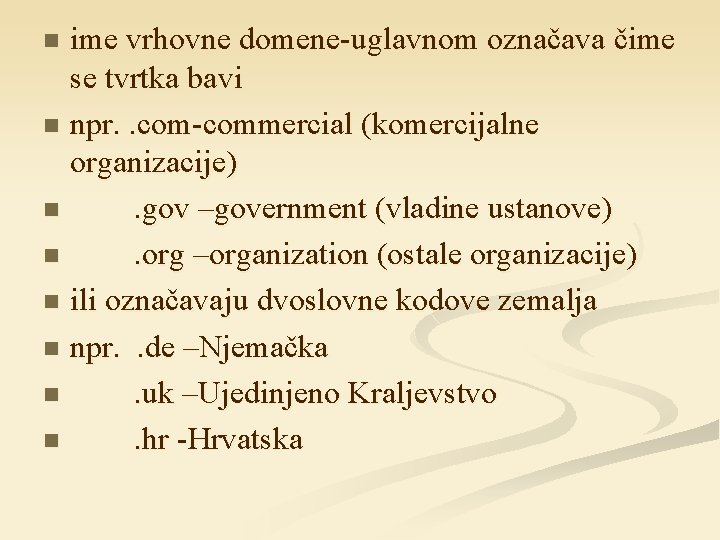 ime vrhovne domene-uglavnom označava čime se tvrtka bavi n npr. . com-commercial (komercijalne organizacije)