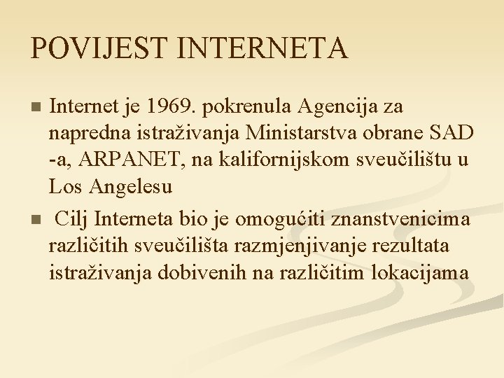 POVIJEST INTERNETA Internet je 1969. pokrenula Agencija za napredna istraživanja Ministarstva obrane SAD -a,
