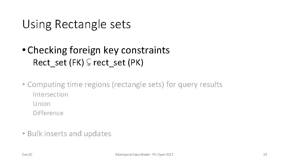Using Rectangle sets • Checking foreign key constraints Rect_set (FK) ⊊ rect_set (PK) • Using Rectangle sets • Checking foreign key constraints Rect_set (FK) ⊊ rect_set (PK) •