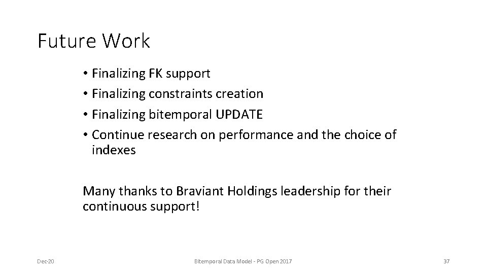 Future Work • Finalizing FK support • Finalizing constraints creation • Finalizing bitemporal UPDATE Future Work • Finalizing FK support • Finalizing constraints creation • Finalizing bitemporal UPDATE