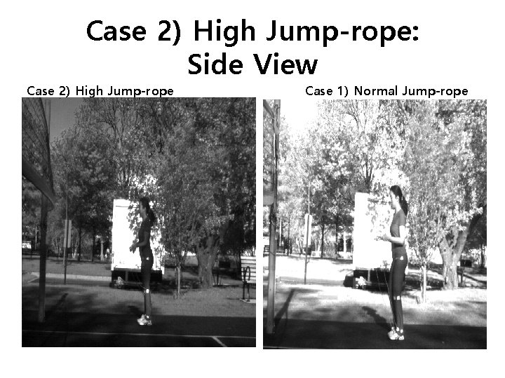 Case 2) High Jump-rope: Side View Case 2) High Jump-rope Case 1) Normal Jump-rope