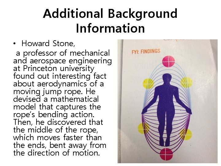 Additional Background Information • Howard Stone, a professor of mechanical and aerospace engineering at