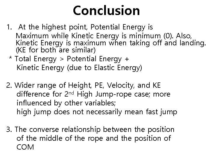 Conclusion 1. At the highest point, Potential Energy is Maximum while Kinetic Energy is
