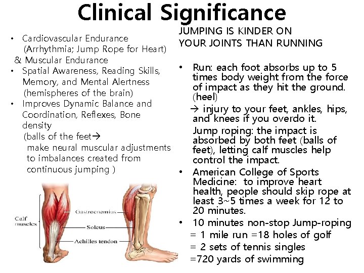 Clinical Significance JUMPING IS KINDER ON • Cardiovascular Endurance YOUR JOINTS THAN RUNNING (Arrhythmia;