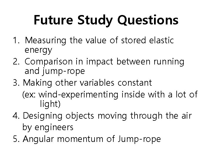 Future Study Questions 1. Measuring the value of stored elastic energy 2. Comparison in
