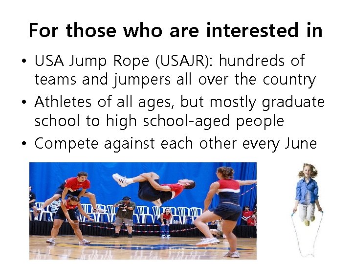For those who are interested in • USA Jump Rope (USAJR): hundreds of teams