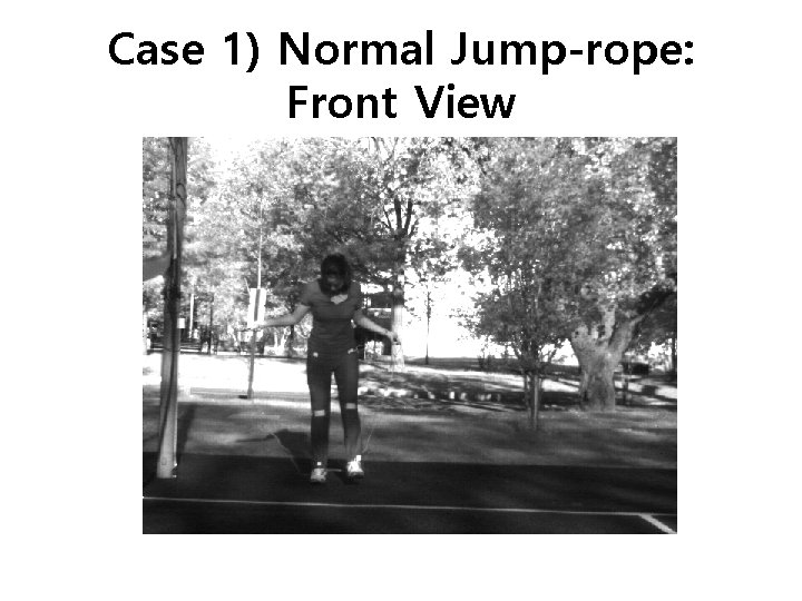 Case 1) Normal Jump-rope: Front View 