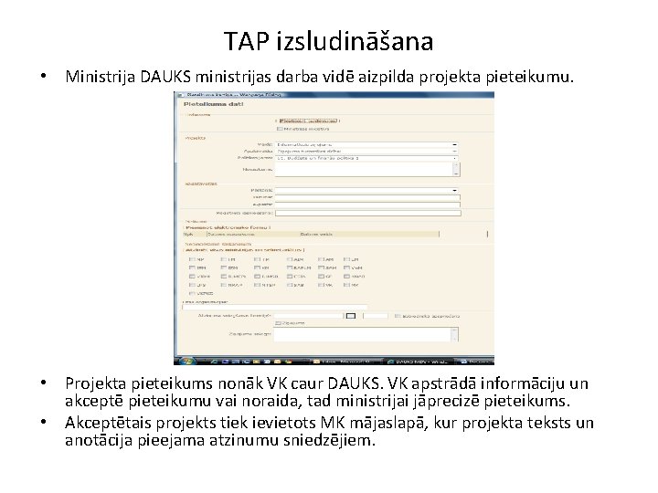 TAP izsludināšana • Ministrija DAUKS ministrijas darba vidē aizpilda projekta pieteikumu. • Projekta pieteikums