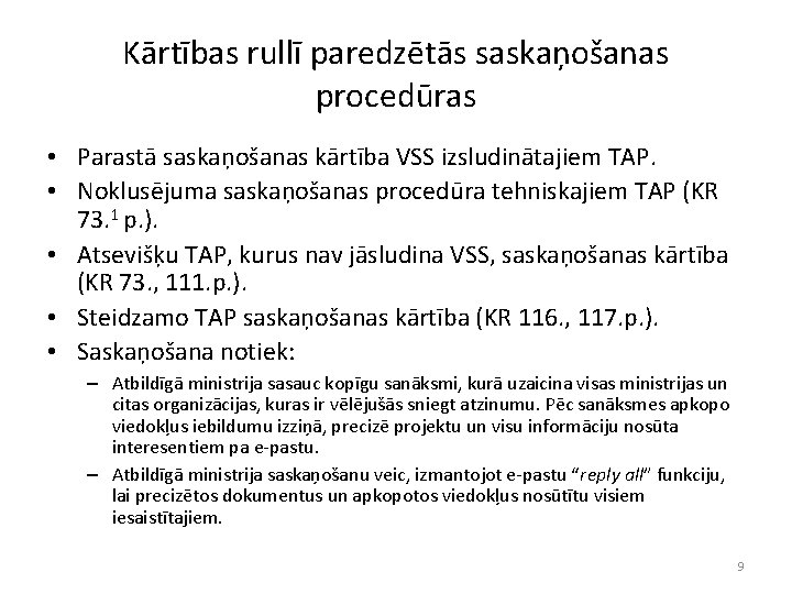 Kārtības rullī paredzētās saskaņošanas procedūras • Parastā saskaņošanas kārtība VSS izsludinātajiem TAP. • Noklusējuma