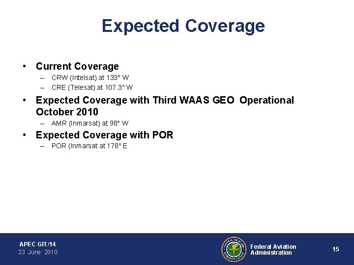 Expected Coverage • Current Coverage – CRW (Intelsat) at 133° W – CRE (Telesat)