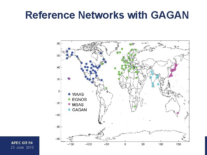 Reference Networks with GAGAN • WAAS • EGNOS • MSAS • GAGAN APEC GIT/14