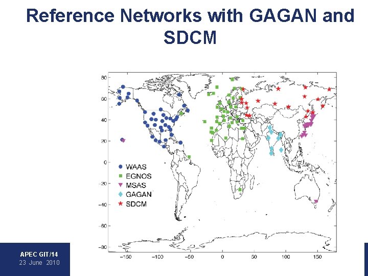 Reference Networks with GAGAN and SDCM • WAAS • EGNOS • MSAS • GAGAN