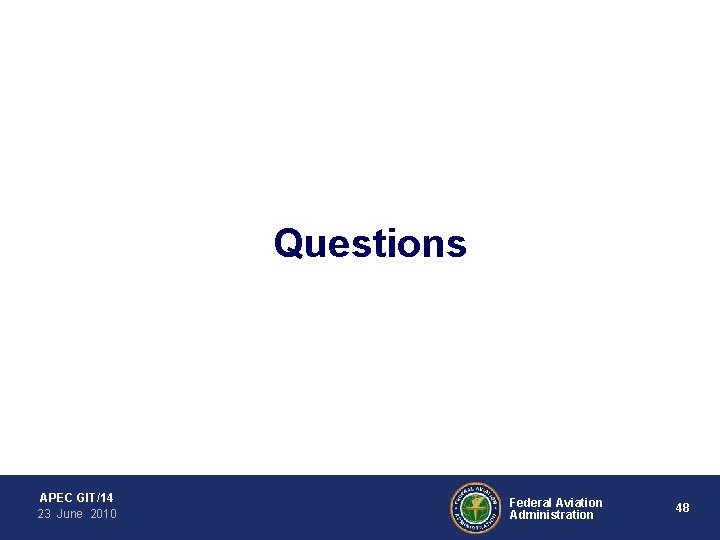 Questions APEC GIT/14 23 June 2010 Federal Aviation Administration 48 