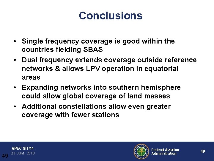 Conclusions • Single frequency coverage is good within the countries fielding SBAS • Dual