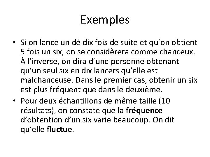 Exemples • Si on lance un dé dix fois de suite et qu’on obtient