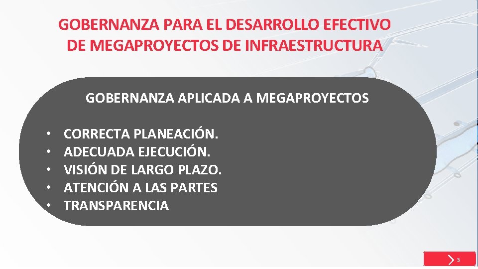 GOBERNANZA PARA EL DESARROLLO EFECTIVO DE MEGAPROYECTOS DE INFRAESTRUCTURA GOBERNANZA APLICADA A MEGAPROYECTOS •
