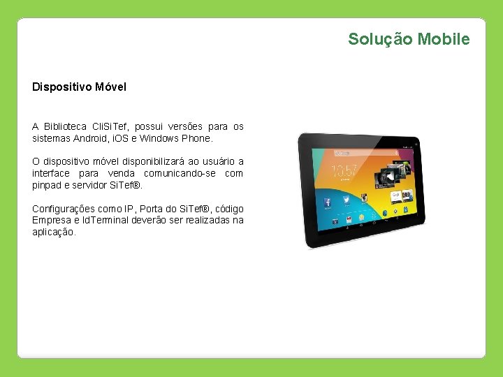 Solução Mobile Dispositivo Móvel A Biblioteca Cli. Si. Tef, possui versões para os sistemas