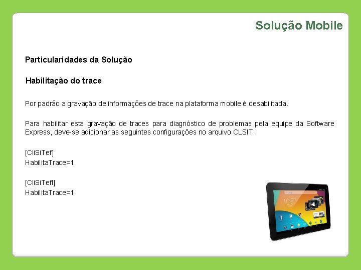 Solução Mobile Particularidades da Solução Habilitação do trace Por padrão a gravação de informações