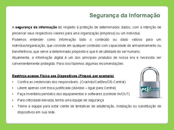 Segurança da Informação A segurança da informação diz respeito à proteção de determinados dados,