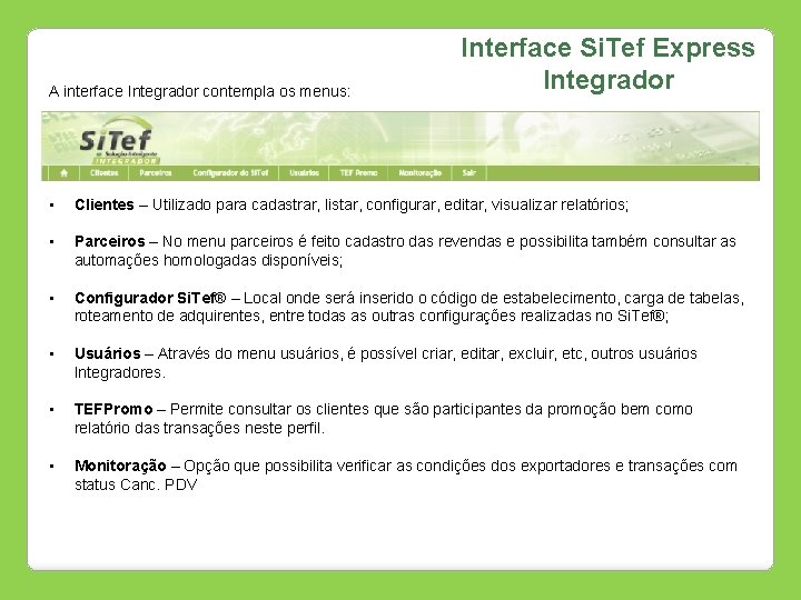 A interface Integrador contempla os menus: Interface Si. Tef Express Integrador • Clientes –
