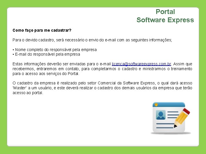 Portal Software Express Como faço para me cadastrar? Para o devido cadastro, será necessário