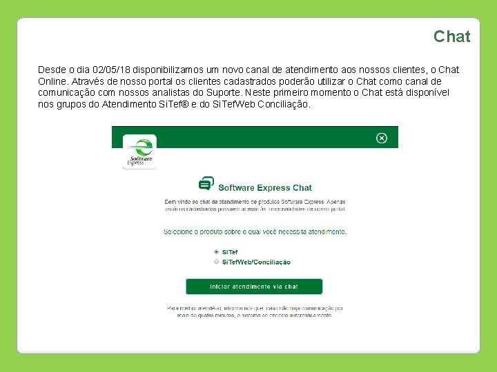 Chat Desde o dia 02/05/18 disponibilizamos um novo canal de atendimento aos nossos clientes,