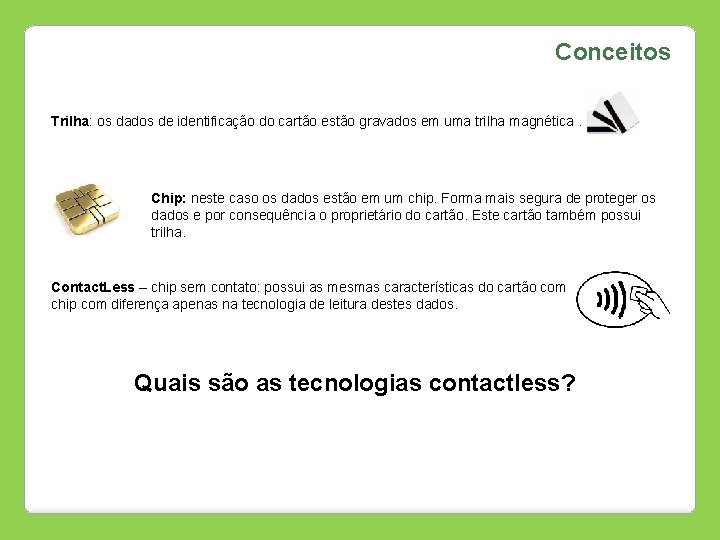 Conceitos Trilha: os dados de identificação do cartão estão gravados em uma trilha magnética.