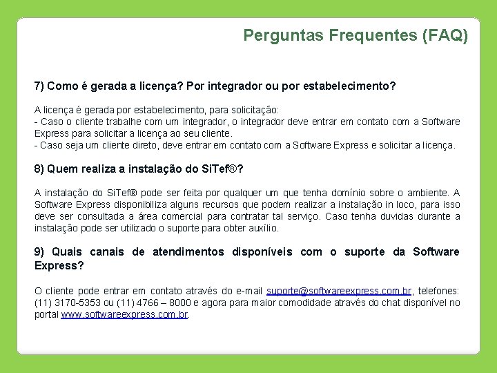 Perguntas Frequentes (FAQ) 7) Como é gerada a licença? Por integrador ou por estabelecimento?