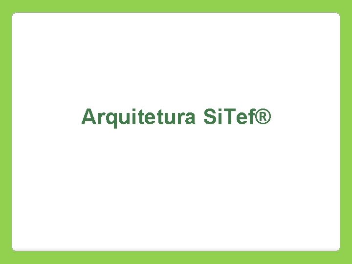 Arquitetura Si. Tef® 