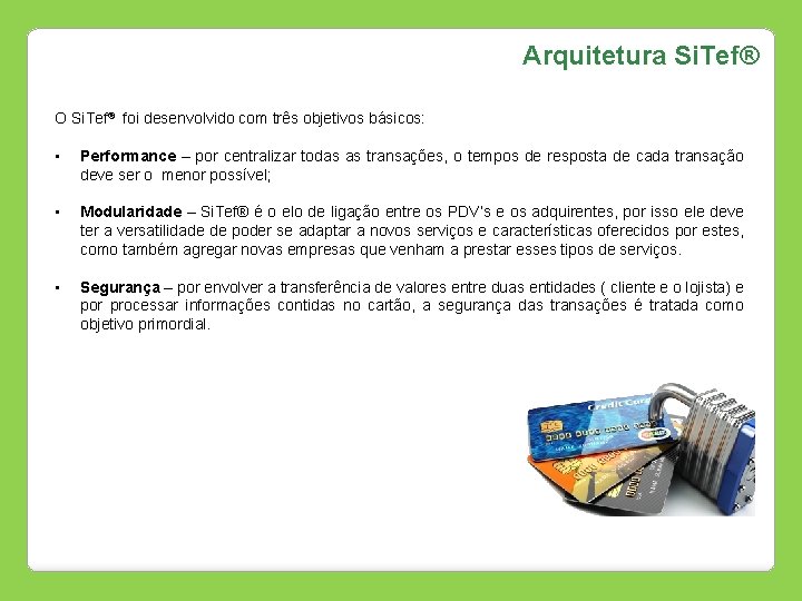 Arquitetura Si. Tef® O Si. Tef® foi desenvolvido com três objetivos básicos: • Performance