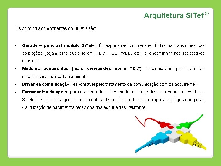 Arquitetura Si. Tef ® Os principais componentes do Si. Tef ® são: • Gerpdv