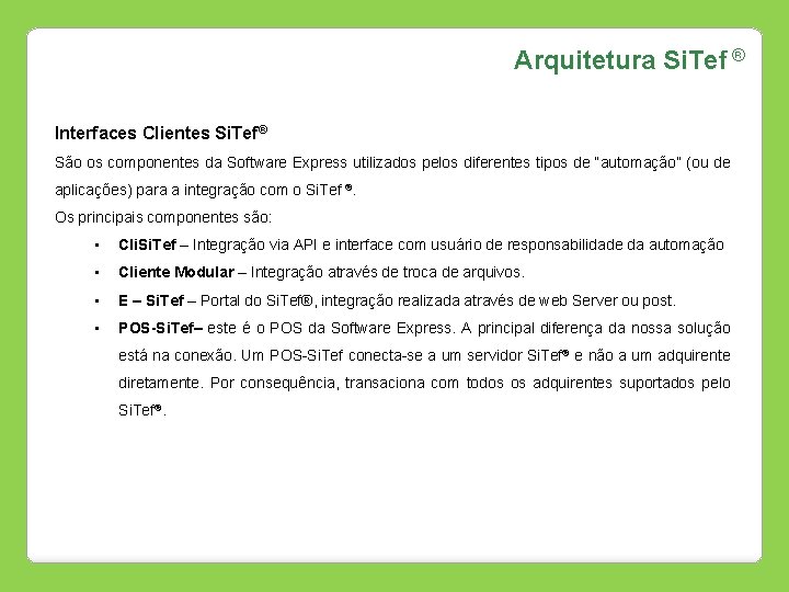 Arquitetura Si. Tef ® Interfaces Clientes Si. Tef® São os componentes da Software Express