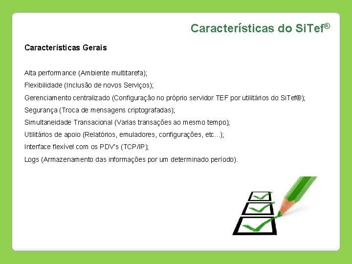 Características do Si. Tef® Características Gerais Alta performance (Ambiente multitarefa); Flexibilidade (Inclusão de novos