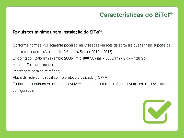 Características do Si. Tef® Requisitos mínimos para instalação do Si. Tef®. Conforme normas PCI