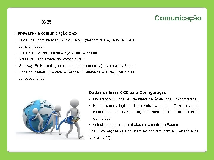 Comunicação X-25 Hardware de comunicação X-25 • Placa de comunicação X-25: Eicon (descontinuado, não