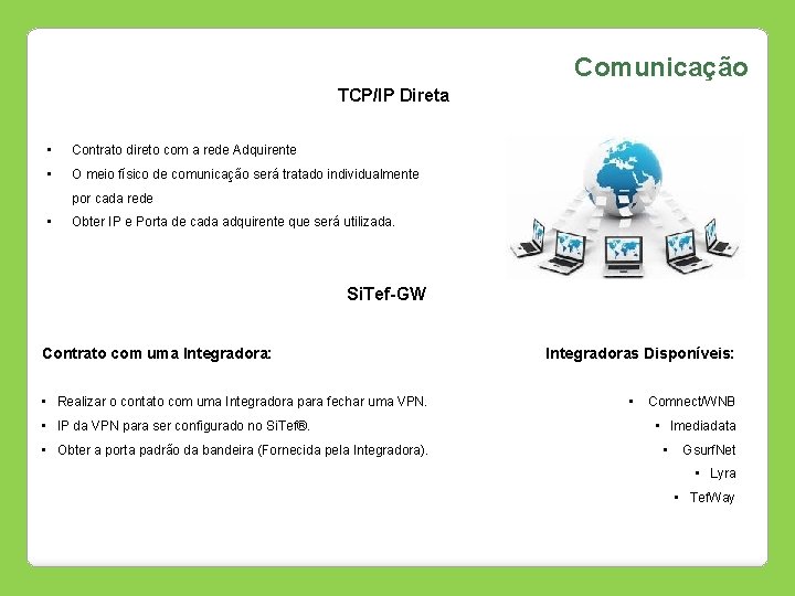 Comunicação TCP/IP Direta • Contrato direto com a rede Adquirente • O meio físico