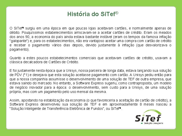 História do Si. Tef® O Si. Tef® surgiu em uma época em que poucas