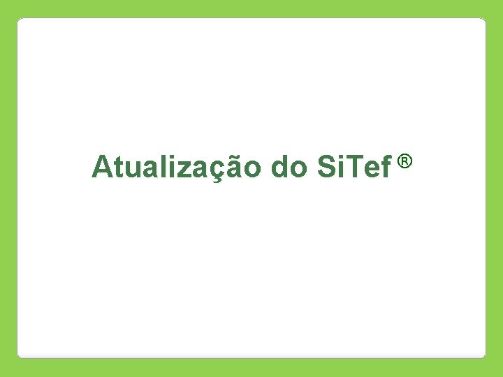 Atualização do Si. Tef ® 