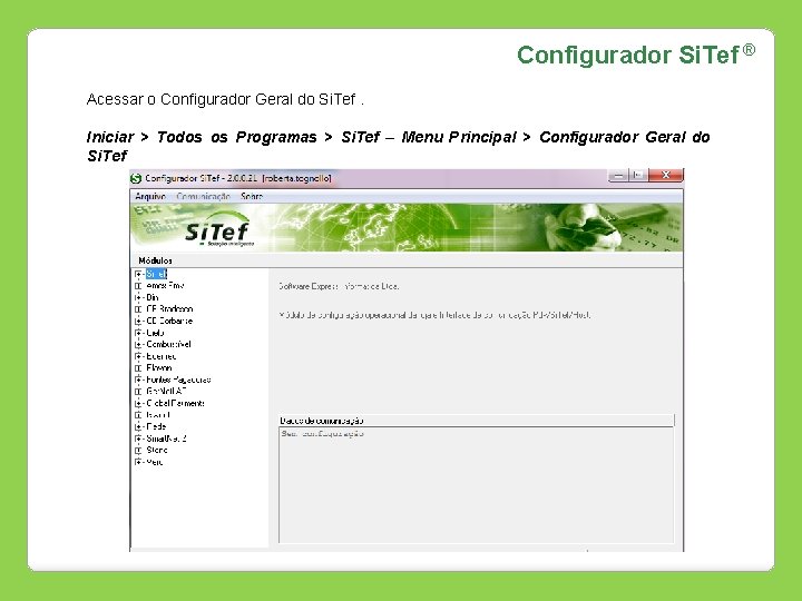 Configurador Si. Tef ® Acessar o Configurador Geral do Si. Tef. Iniciar > Todos