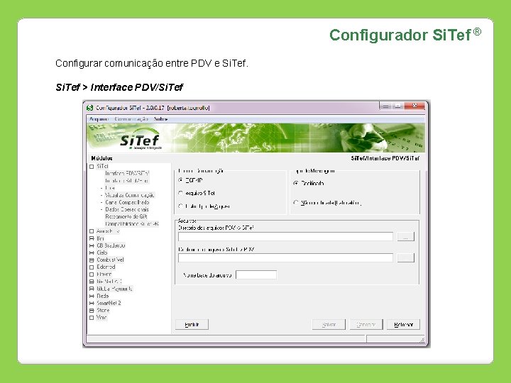 Configurador Si. Tef ® Configurar comunicação entre PDV e Si. Tef > Interface PDV/Si.