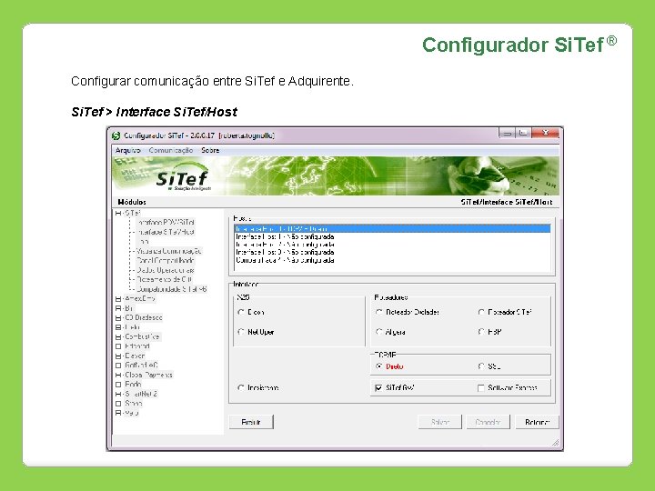 Configurador Si. Tef ® Configurar comunicação entre Si. Tef e Adquirente. Si. Tef >